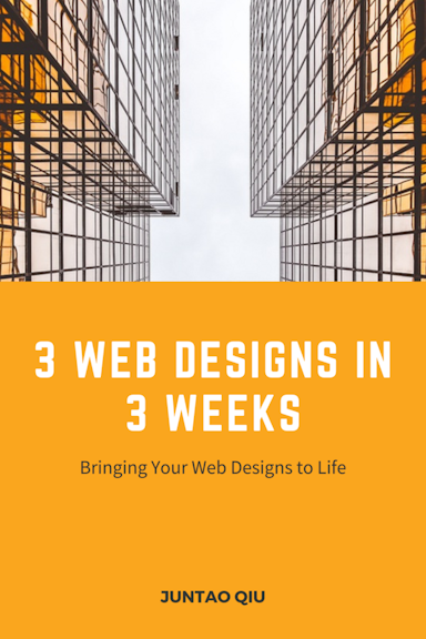 3 Web Designs in 3 Weeks: Bringing Your Web Design To Life
